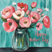 The 10 x 10 Teal Happy Mothers Day Sign TTE-223 features pink and red flowers in a glass jar set against a teal background, with Happy Mothers Day elegantly written on the right side.