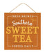 The 10Sq Fresh Brewed Southern Sweet Tea sign (AP7187) features Fresh Brewed Southern Sweet Tea Served Daily in white and yellow on textured rust-orange wood with decorative curves and dots, capturing the charm of fresh brewed tea décor.