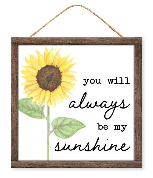 Brighten your space with the 10Sq You Will Always Be My Sunshine sign (White/Yellow/Green/Black/Brown, AP7250), featuring a painted sunflower and sweet message in script, framed in MDF and ready to hang with twine.