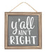The 10Sq MDF YAll Aint Right Sign (White/Cool Grey/Tan, AP7164) features white text on a cool grey background and hangs from twine—perfect for adding a touch of humor to your space.