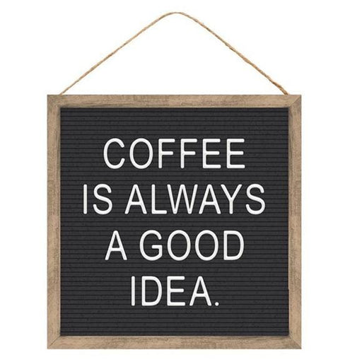 The 10" Square Coffee is Always a Good Idea Hanging Sign AP8735, crafted from durable MDF material, showcases white lettering with the phrase "COFFEE IS ALWAYS A GOOD IDEA." This charming piece elegantly hangs from a twine cord.